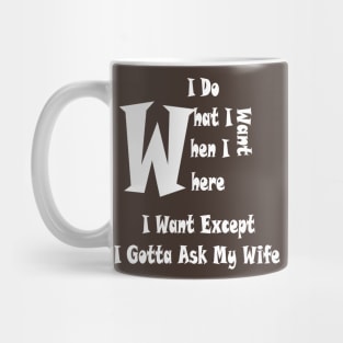 funny i do what i want when i want where i want Mug